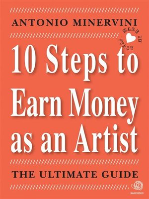 cover image of 10 STEPS TO EARN MONEY AS AN ARTIST--the ultimate guide -